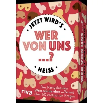 Wer von uns ...? - Jetzt wird's heiß