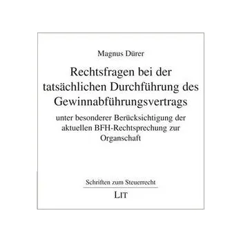 Rechtsfragen bei der tatsächlichen Durchführung des Gewinnabführungsvertrags unter besonderer Berücksichtigung der aktuellen BFH - Dürer, Magnus