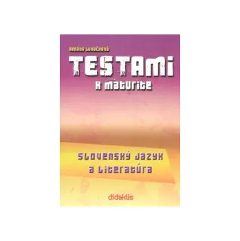 Lukačková, Renáta - Testami k maturite Slovenský jazyk a literatúra 2. vydanie