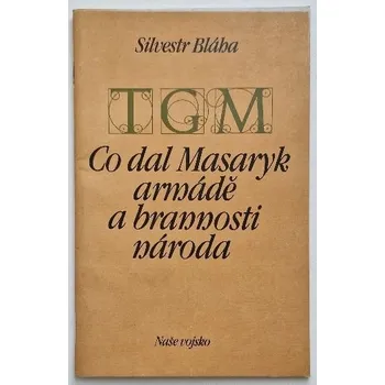 Kniha Co dal Masaryk armádě a brannosti národa - ANTIKVARIÁT (Silvestr Bláha)