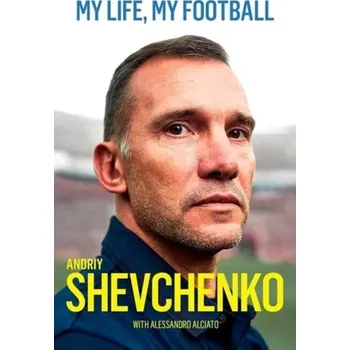Literární biografie My Life, My Football - Shevchenko, Andriy