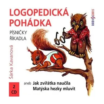 Logopedická pohádka aneb Jak zvířátka naučila Matýska hezky mluvit - Šárka Kavanová