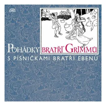 Pohádky bratří Grimmů /s písničkami bratří Ebenů/ - Jacob Grimm, Wilhelm Grimm