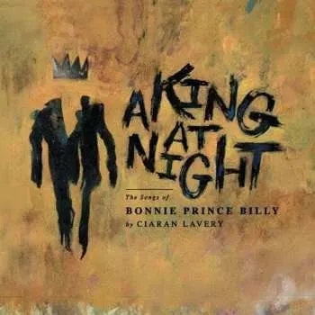 Zahraniční hudba EP Ciaran Lavery: A King At Night, The Songs of Bonnie Prince Billy 2017