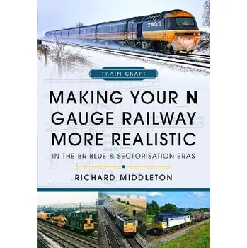 Making Your N Gauge Railway More Realistic - Middleton, Richard