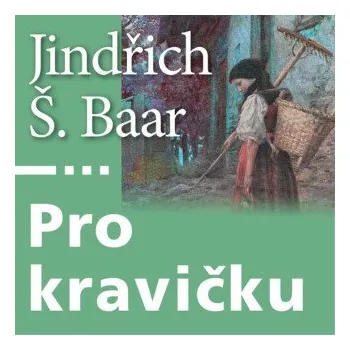 Pro kravičku - Jindřich Šimon Baar