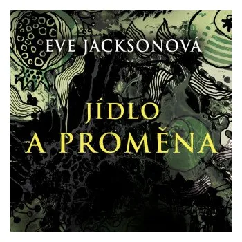 Jídlo a proměna - Eve Jackson