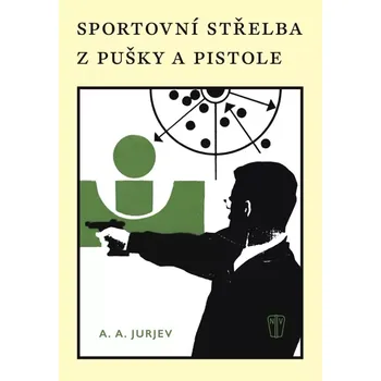 Sportovní střelba z pušky a pistole - A. A. Jurjev (2024, pevná)