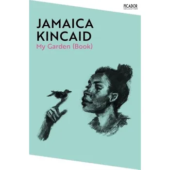 Literární biografie My Garden (Book) - Jamaica Kincaid [EN] (2024, Brožovaná, Pan Macmillan)