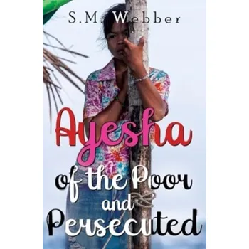 Ayesha of the Poor and Persecuted - Mark Webber