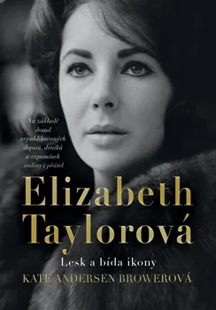 Literární biografie Elizabeth Taylorová: Lesk a bída ikony - Kate Andersen Browerová (2024, pevná)