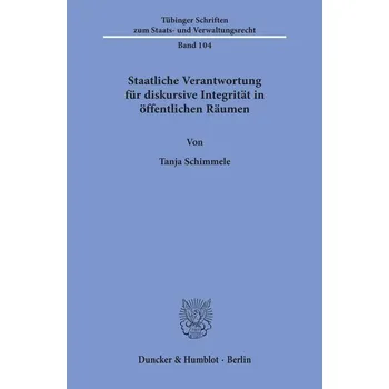 Staatliche Verantwortung für diskursive Integrität in öffentlichen Räumen. - Schimmele, Tanja