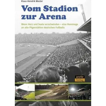 Vom Stadion zur Arena - Mester, Klaus-Hendrik