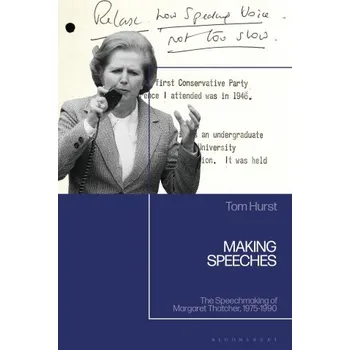 Populárně naučná literatura pro dospělé Making Speeches: The Speechmaking of Margaret Thatcher, 1979-1900 – Tom Hurst (EN)