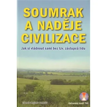 Soumrak a naděje civilizace - Jak si vládnout sami bez tzv. zástupců lidu