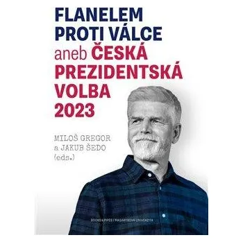Flanelem proti válce aneb Česká prezidentská volba 2023