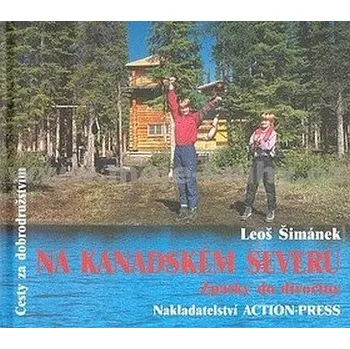 Literární cestopis Na Kanadském severu : Zpátky do divočiny