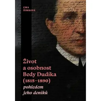 Beletrie pro dospělé Život a osobnost Bedy Dudíka (1815-1890) pohledem jeho deníků