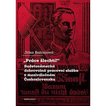 "Práce šlechtí" Sudetoněmecká dobrovolná pracovní služba v meziválečném Československu