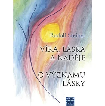 Víra, láska a naděje - O významu lásky