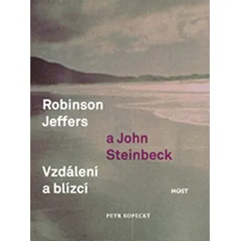 Robinson Jeffers a John Steinbeck: vzdálení a blízcí - Petr Kopecký