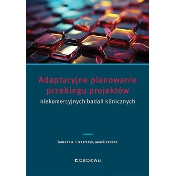 Adaptacyjne planowanie przebiegu projektów.. - Grzeszczyk Tadeusz A.
