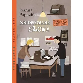 Zbuntowane słowa. Wojny dorosłych historie dzieci wyd. 3 - Joanna Papuzińska