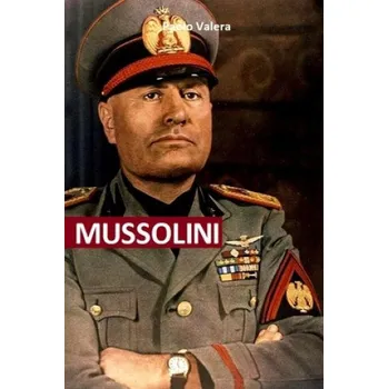 Kniha Mussolini: Dal giornalismo a Capo di Stato. Gli articoli, i proclami, gli interventi alla Camera, gli avvenimenti che condussero – Paolo Valera (IT)