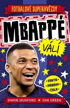 Fotbalové superhvězdy: Mbappé válí: Fakta, příběhy, čísla - Simon Mugford, Dan Green (2024, brožovaná)