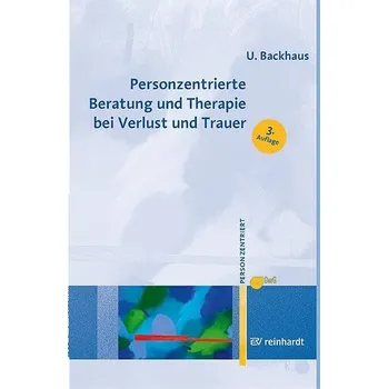 Personzentrierte Beratung und Therapie bei Verlust und Trauer - Backhaus, Ulrike [DE] (2024, Brožovaná, Reinhardt Ernst)