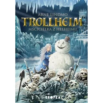 Pohádka Trollheim. Mścicielka z Helheimu - Arne Lindmo, Joanna Bernat