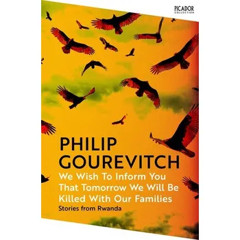 Literární cestopis We Wish to Inform You That Tomorrow We Will Be Killed With Our Families - Gourevitch, Philip