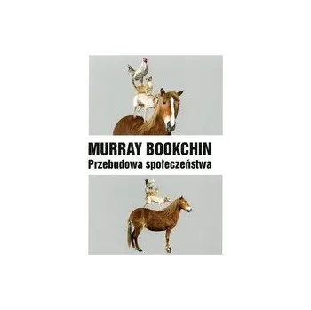 Przebudowa społeczeństwa - Bookchin, Murray