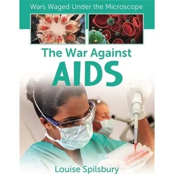 The War Against AIDS - Louise Spilsbury