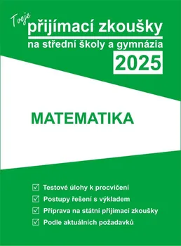 Matematika Tvoje přijímací zkoušky 2025 na střední školy a gymnázia: Matematika - Nakladatelství Gaudetop (2024, brožovaná)