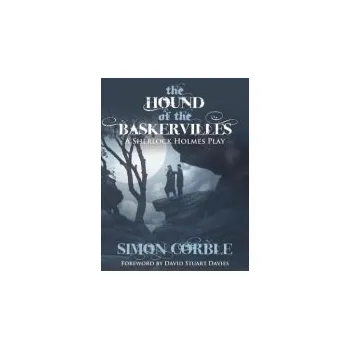 Hound of the Baskervilles: A Sherlock Holmes Play - Corble, Simon
