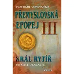 Přemyslovská epopej III.: Král rytíř…