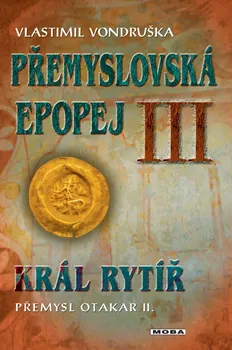 Přemyslovská epopej III.: Král rytíř Přemysl II. Otakar - Vlastimil Vondruška (2024, pevná)