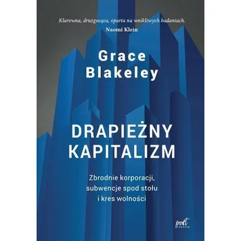 Drapieżny kapitalizm. Zbrodnie korporacji.. - Blakeley, Grace