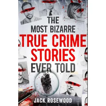 Most Bizarre True Crime Stories Ever Told – Jack Rosewood (EN)