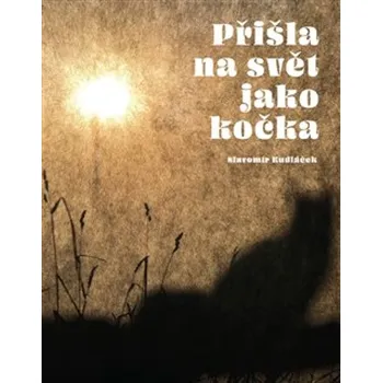 Přišla na svět jako kočka - Slavomír Kudláček
