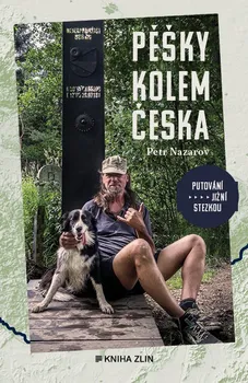 Literární cestopis Pěšky kolem Česka: Putování jižní stezkou - Petr Nazarov (2024, brožovaná)