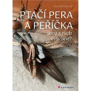 Populárně naučná literatura pro dospělé Ptačí pera a peříčka: ...a co z nich vytvořit Kniha