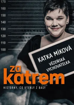 Literární biografie Za katrem: Historky, co utekly z basy - Kateřina Míková (2024, pevná)