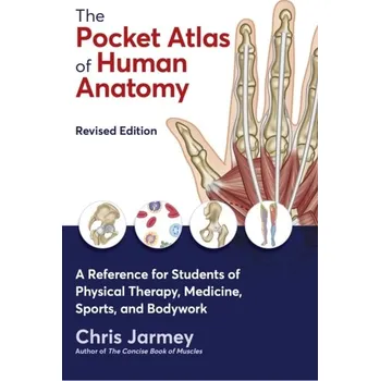 The Pocket Atlas of Human Anatomy - Jarmey, Chris