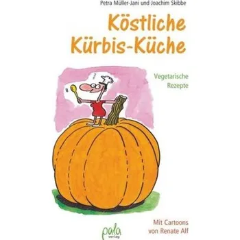 Köstliche Kürbis-Küche - Müller-Jani, Petra