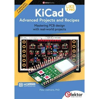 KiCad Like A Pro - Advanced Projects and Recipes - Dalmaris, Peter
