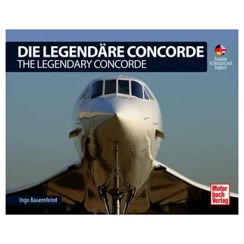 Die Legendäre Concorde/ The Legendary Concorde - Bauernfeind, Ingo