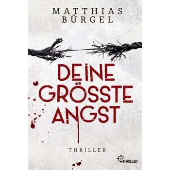 Deine größte Angst - Bürgel, Matthias