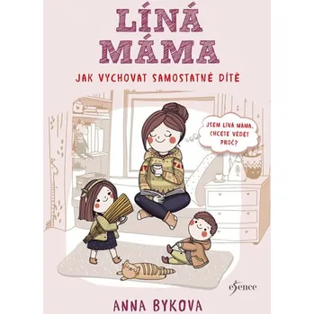 Líná máma: Jak vychovat samostatné dítě - Anna Bykovová (2018, vázaná)